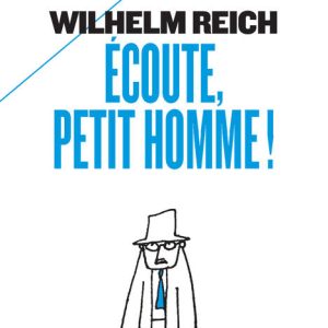 Ecoute petit homme – Wilhelm Reich